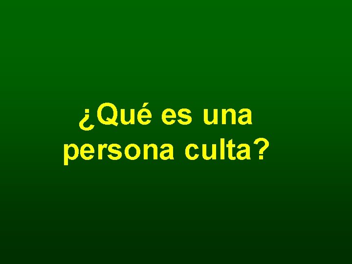 ¿Qué es una persona culta? 