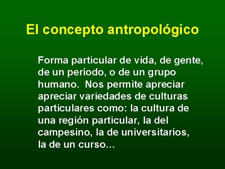El concepto antropológico Forma particular de vida, de gente, de un período, o de