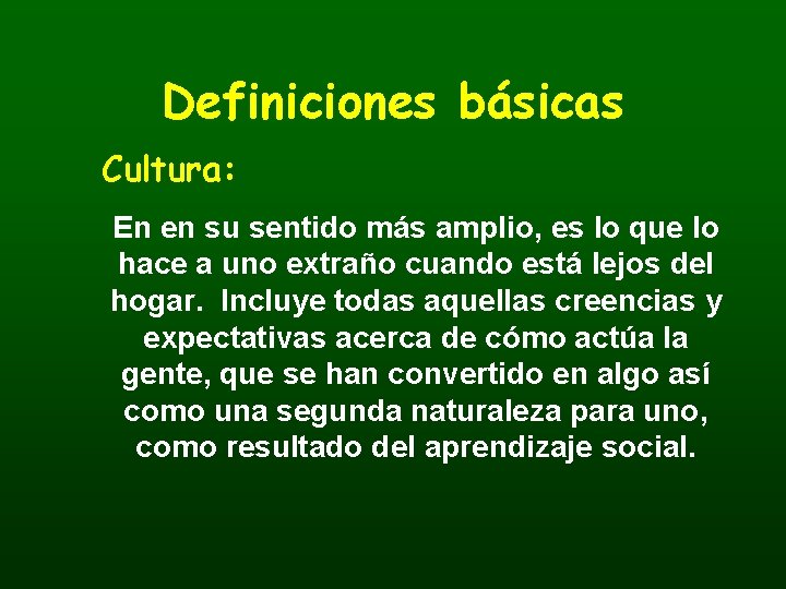 Definiciones básicas Cultura: En en su sentido más amplio, es lo que lo hace