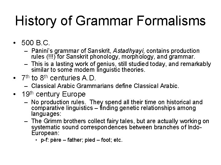 History of Grammar Formalisms • 500 B. C. – Pānini’s grammar of Sanskrit, Astadhyayi,