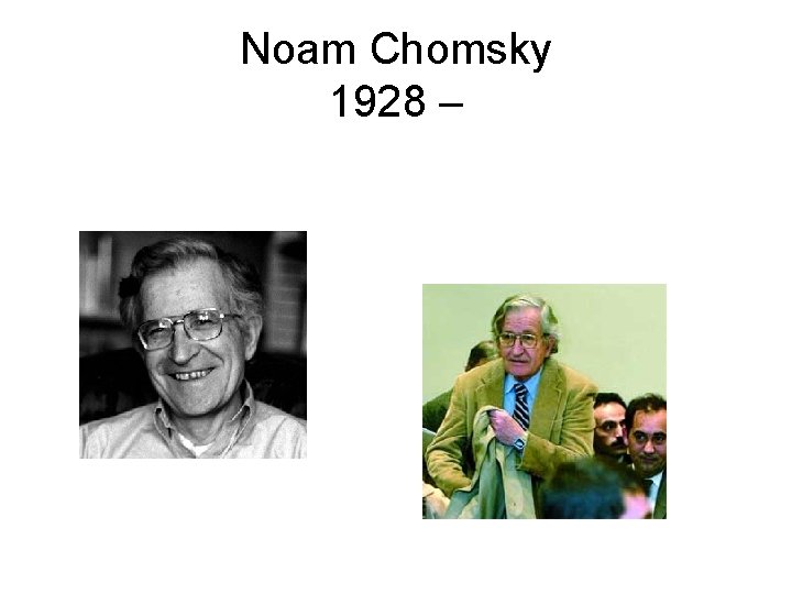 Noam Chomsky 1928 – 