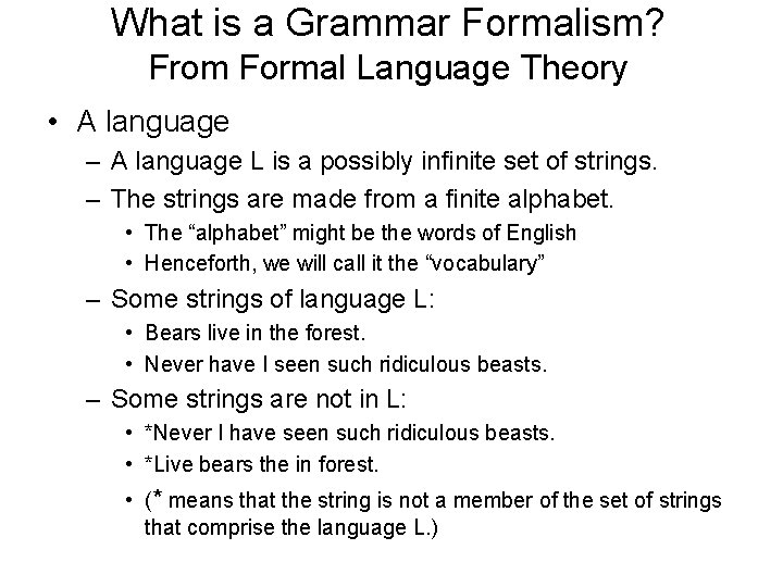 What is a Grammar Formalism? From Formal Language Theory • A language – A