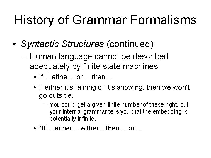 History of Grammar Formalisms • Syntactic Structures (continued) – Human language cannot be described