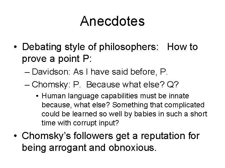 Anecdotes • Debating style of philosophers: How to prove a point P: – Davidson: