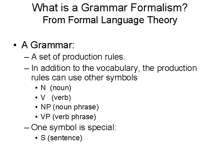 What is a Grammar Formalism? From Formal Language Theory • A Grammar: – A