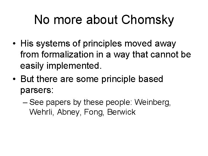 No more about Chomsky • His systems of principles moved away from formalization in