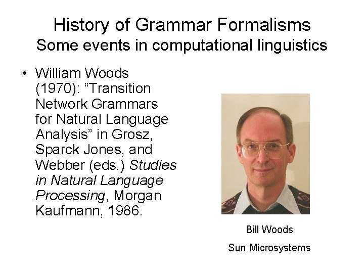 History of Grammar Formalisms Some events in computational linguistics • William Woods (1970): “Transition