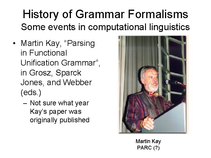 History of Grammar Formalisms Some events in computational linguistics • Martin Kay, “Parsing in