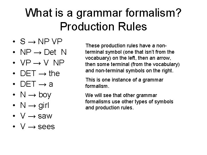 What is a grammar formalism? Production Rules • • • S → NP VP
