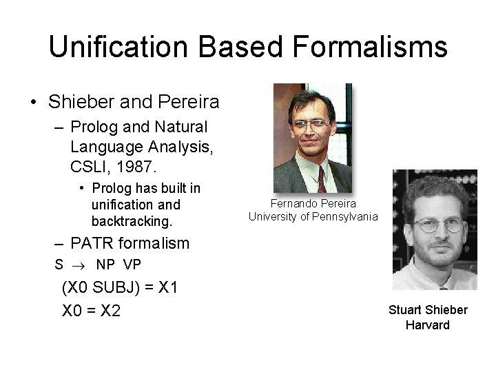 Unification Based Formalisms • Shieber and Pereira – Prolog and Natural Language Analysis, CSLI,