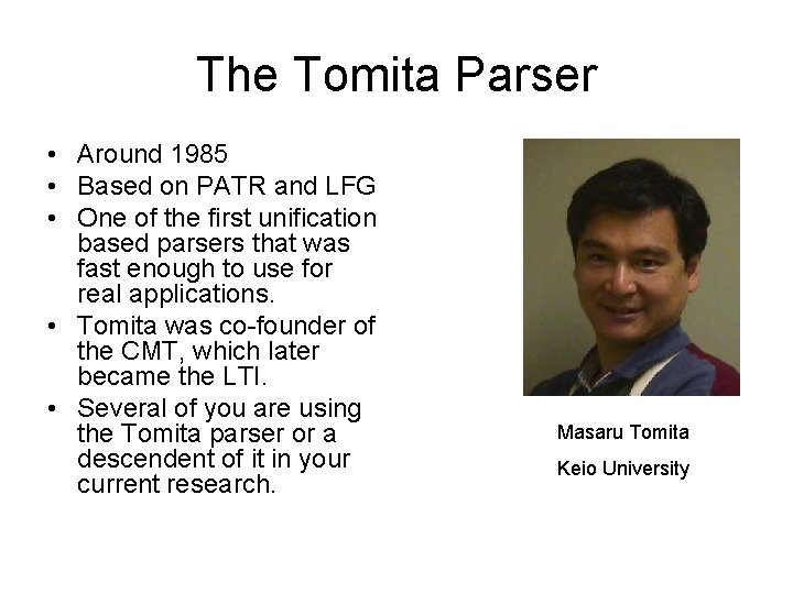 The Tomita Parser • Around 1985 • Based on PATR and LFG • One