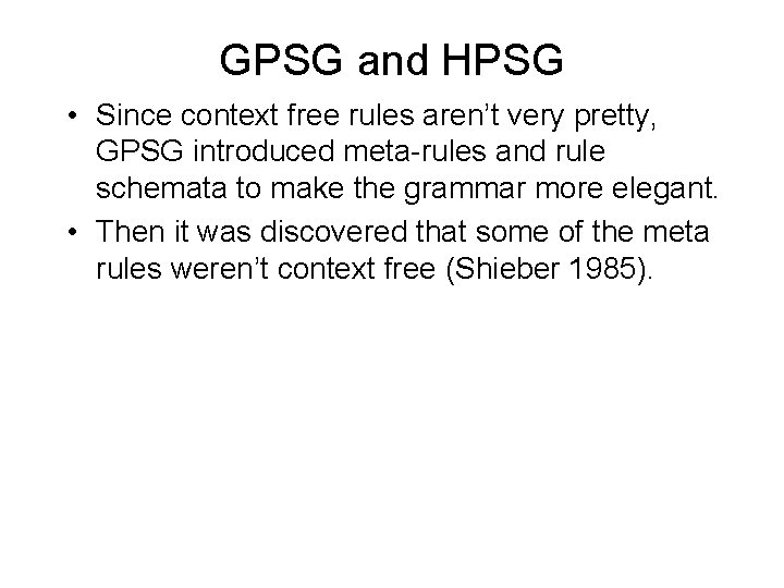 GPSG and HPSG • Since context free rules aren’t very pretty, GPSG introduced meta-rules