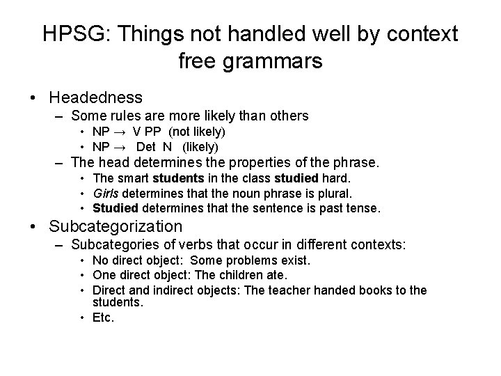 HPSG: Things not handled well by context free grammars • Headedness – Some rules