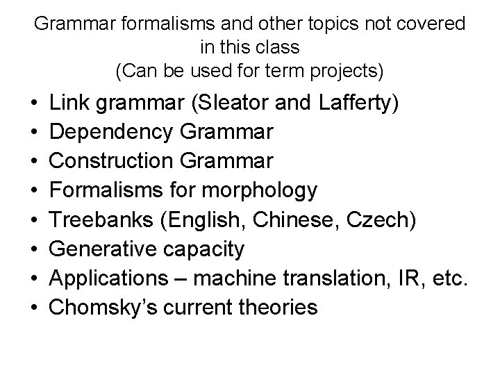 Grammar formalisms and other topics not covered in this class (Can be used for