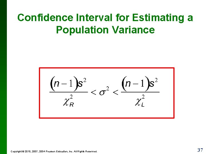 Confidence Interval for Estimating a Population Variance Copyright © 2010, 2007, 2004 Pearson Education,