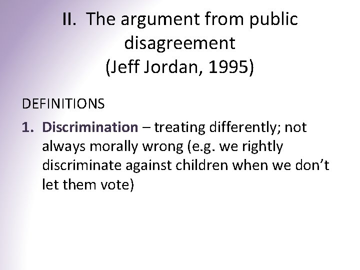 II. The argument from public disagreement (Jeff Jordan, 1995) DEFINITIONS 1. Discrimination – treating