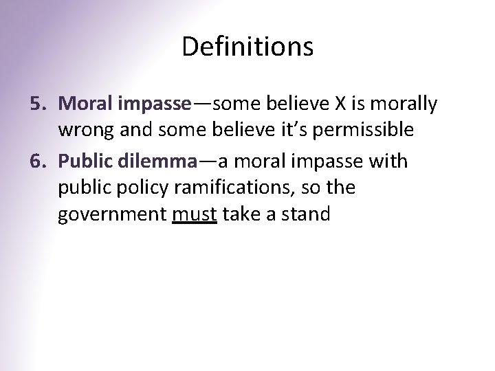 Definitions 5. Moral impasse—some believe X is morally wrong and some believe it’s permissible