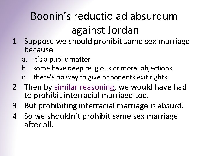 Boonin’s reductio ad absurdum against Jordan 1. Suppose we should prohibit same sex marriage