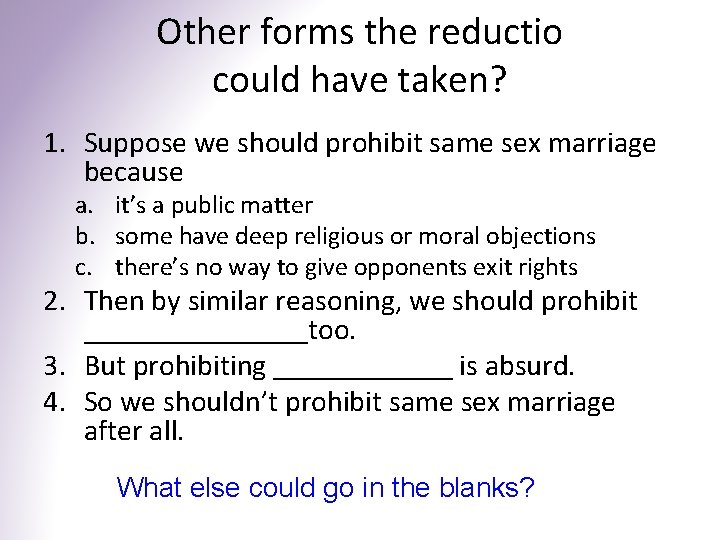 Other forms the reductio could have taken? 1. Suppose we should prohibit same sex