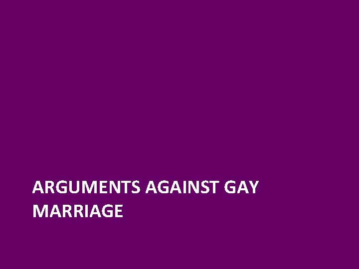 ARGUMENTS AGAINST GAY MARRIAGE 