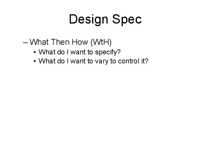 Design Spec – What Then How (Wt. H) • What do I want to Design Spec – What Then How (Wt. H) • What do I want to