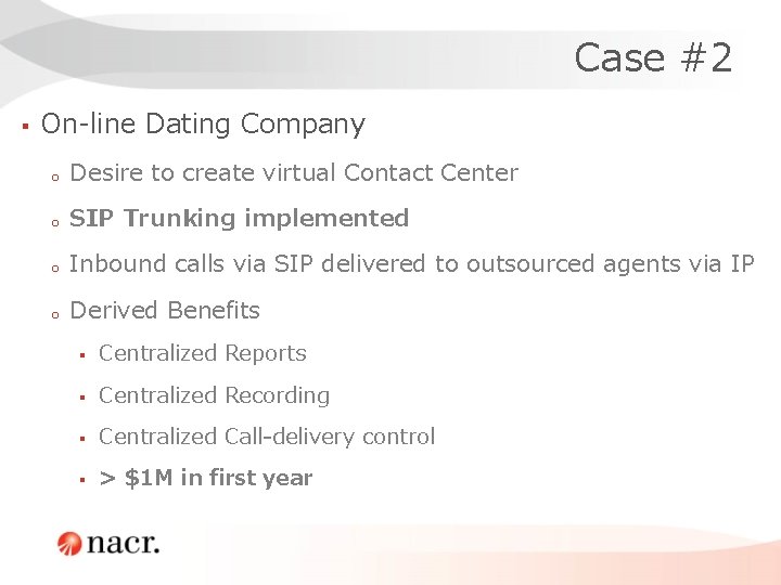 Case #2 § On-line Dating Company o Desire to create virtual Contact Center o Case #2 § On-line Dating Company o Desire to create virtual Contact Center o