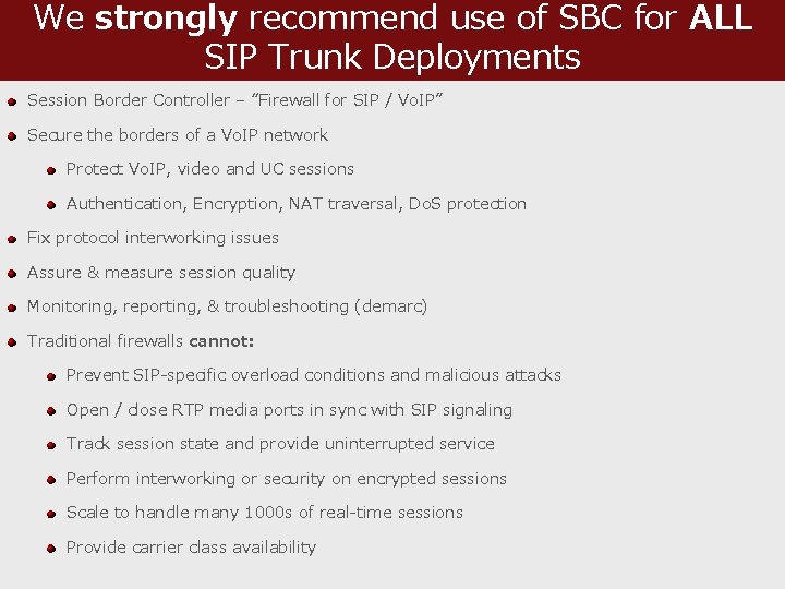 We strongly recommend use of SBC for ALL SIP Trunk Deployments Session Border Controller We strongly recommend use of SBC for ALL SIP Trunk Deployments Session Border Controller