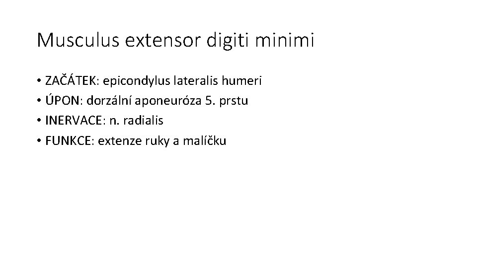 Musculus extensor digiti minimi • ZAČÁTEK: epicondylus lateralis humeri • ÚPON: dorzální aponeuróza 5.