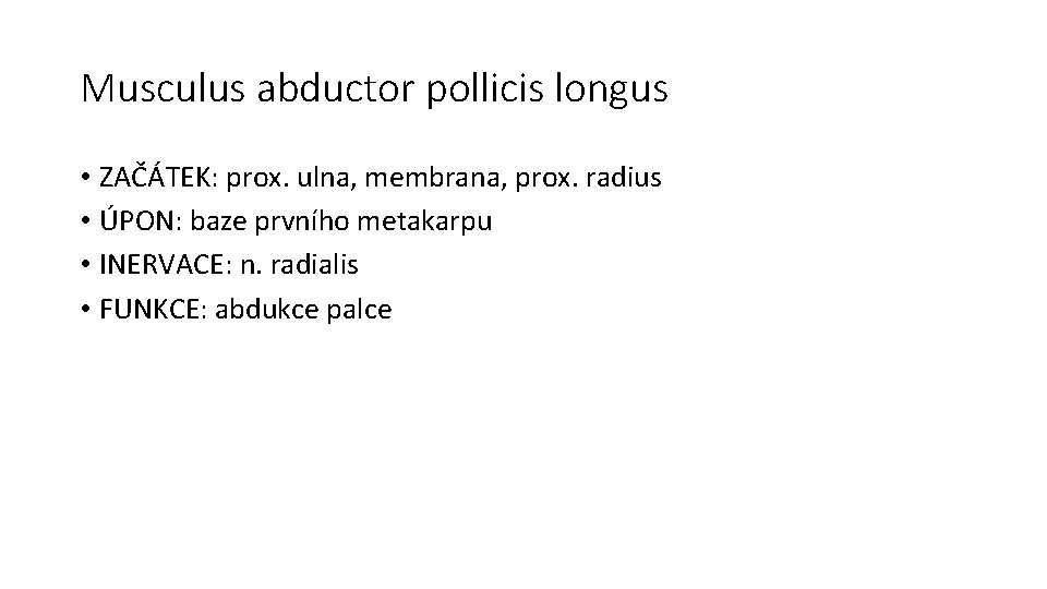 Musculus abductor pollicis longus • ZAČÁTEK: prox. ulna, membrana, prox. radius • ÚPON: baze