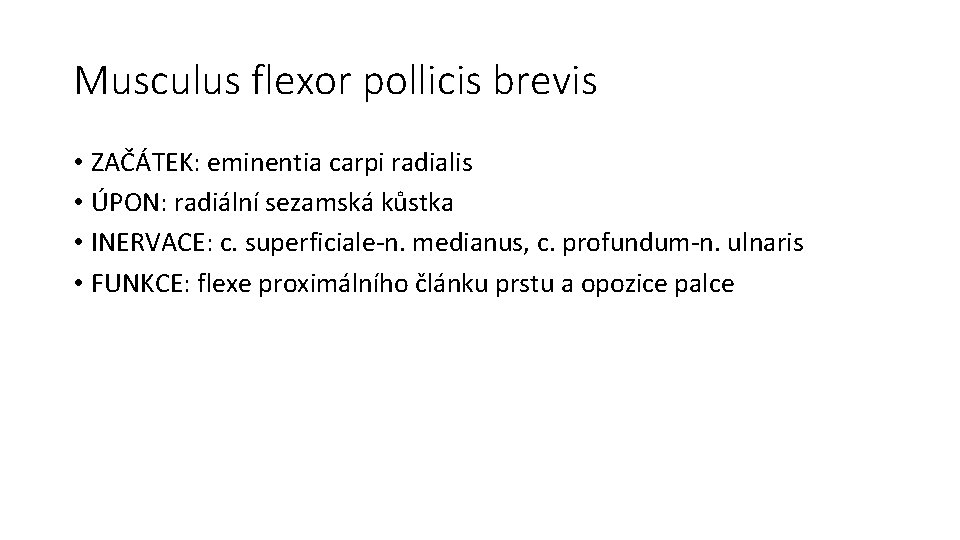 Musculus flexor pollicis brevis • ZAČÁTEK: eminentia carpi radialis • ÚPON: radiální sezamská kůstka