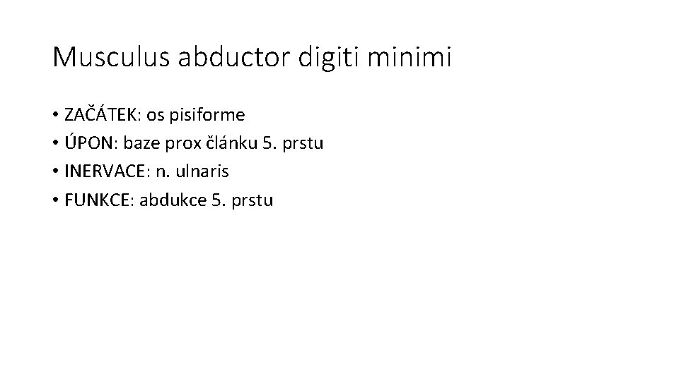 Musculus abductor digiti minimi • ZAČÁTEK: os pisiforme • ÚPON: baze prox článku 5.