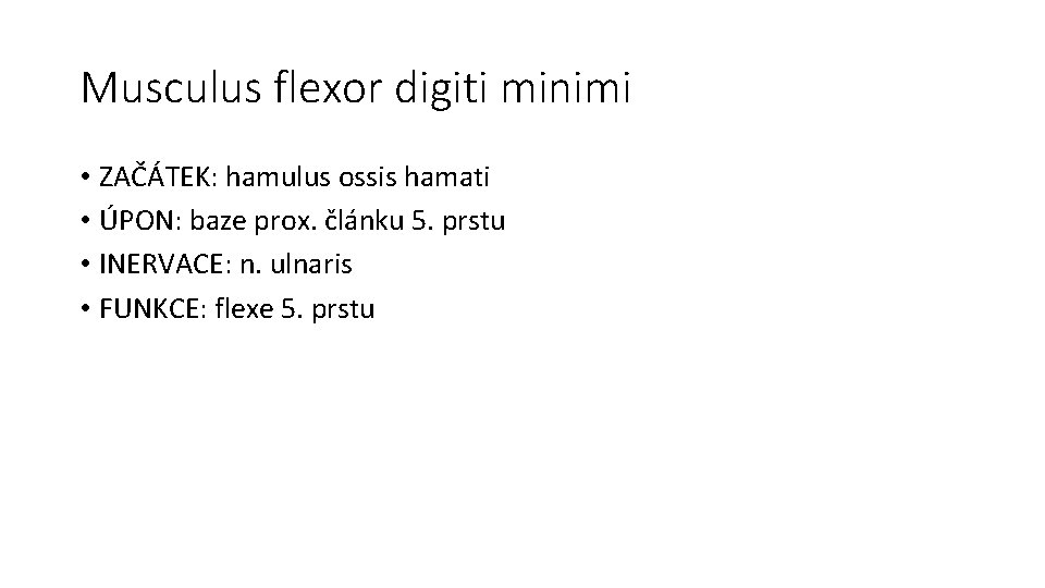 Musculus flexor digiti minimi • ZAČÁTEK: hamulus ossis hamati • ÚPON: baze prox. článku