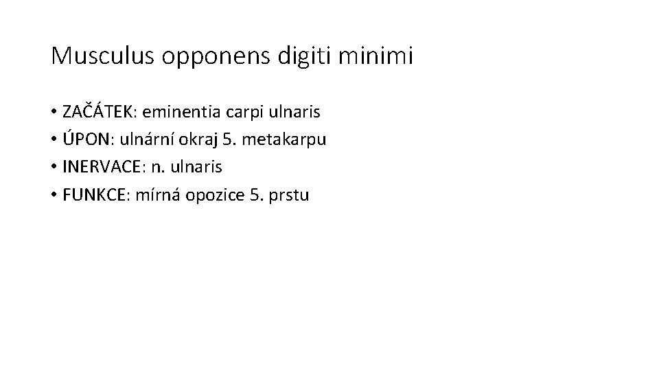 Musculus opponens digiti minimi • ZAČÁTEK: eminentia carpi ulnaris • ÚPON: ulnární okraj 5.