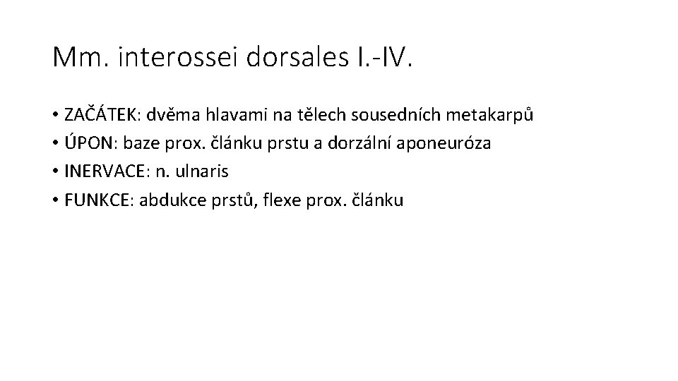 Mm. interossei dorsales I. -IV. • ZAČÁTEK: dvěma hlavami na tělech sousedních metakarpů •