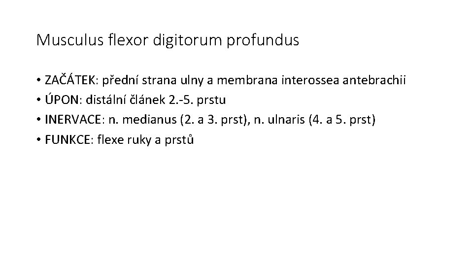 Musculus flexor digitorum profundus • ZAČÁTEK: přední strana ulny a membrana interossea antebrachii •