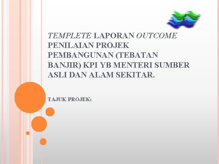 TEMPLETE LAPORAN OUTCOME PENILAIAN PROJEK PEMBANGUNAN (TEBATAN BANJIR) KPI YB MENTERI SUMBER ASLI DAN