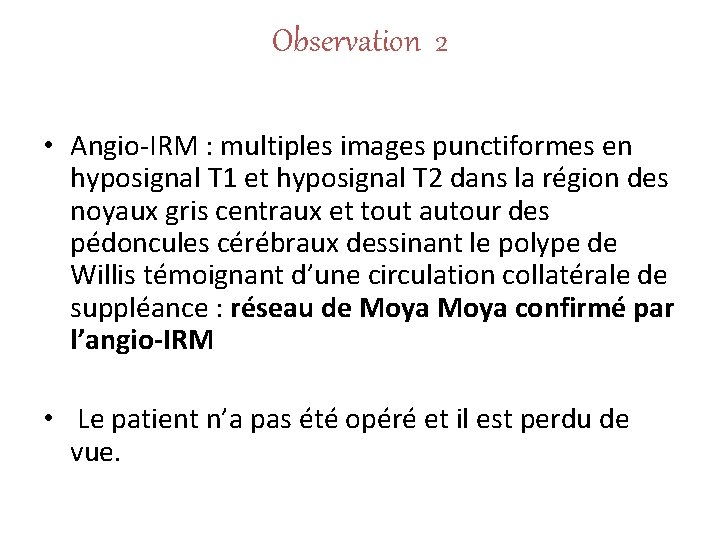 Observation 2 • Angio-IRM : multiples images punctiformes en hyposignal T 1 et hyposignal