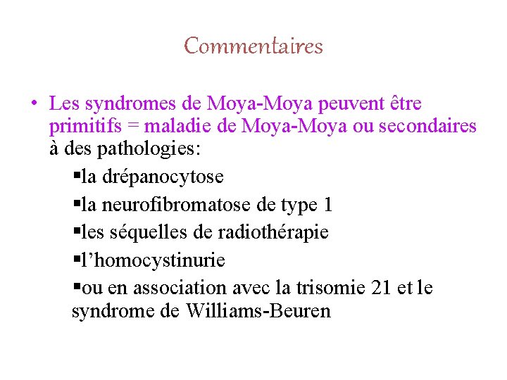 Commentaires • Les syndromes de Moya-Moya peuvent être primitifs = maladie de Moya-Moya ou