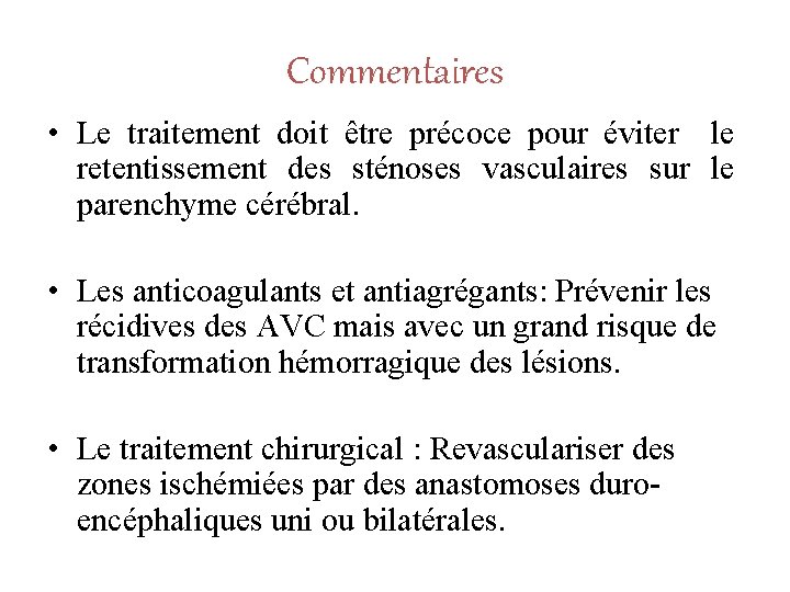 Commentaires • Le traitement doit être précoce pour éviter le retentissement des sténoses vasculaires