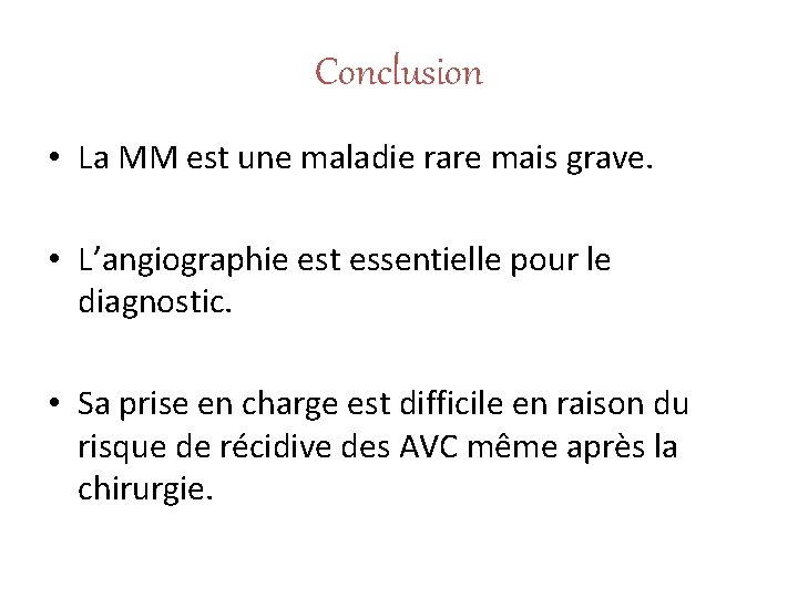 Conclusion • La MM est une maladie rare mais grave. • L’angiographie est essentielle