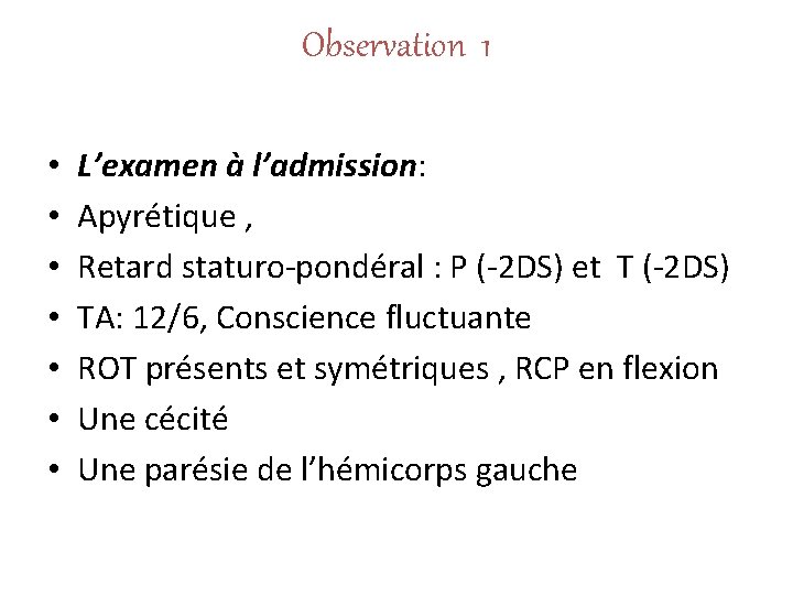 Observation 1 • • L’examen à l’admission: Apyrétique , Retard staturo-pondéral : P (-2