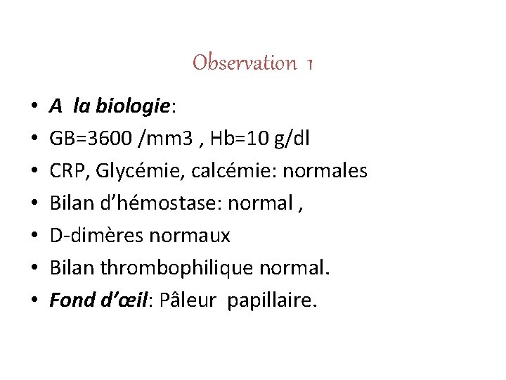 Observation 1 • • A la biologie: GB=3600 /mm 3 , Hb=10 g/dl CRP,