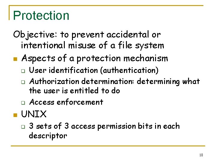 Protection Objective: to prevent accidental or intentional misuse of a file system n Aspects