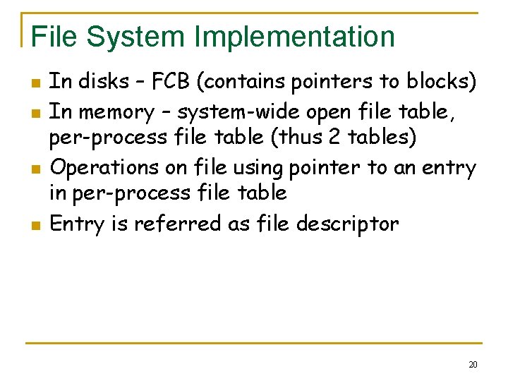 File System Implementation n n In disks – FCB (contains pointers to blocks) In
