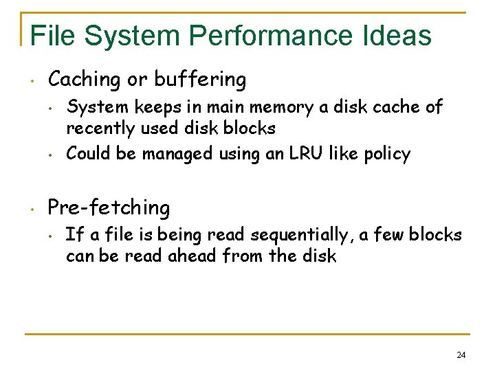 File System Performance Ideas • Caching or buffering • • • System keeps in