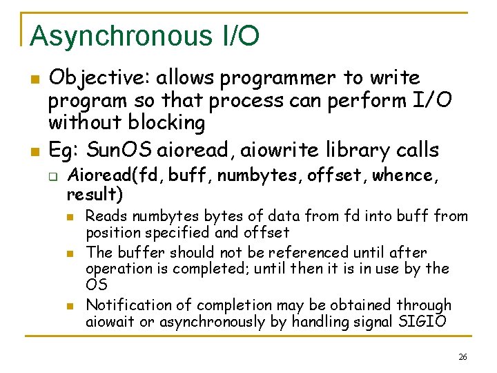 Asynchronous I/O n n Objective: allows programmer to write program so that process can