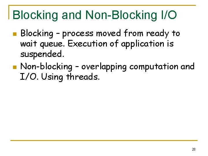 Blocking and Non-Blocking I/O n n Blocking – process moved from ready to wait