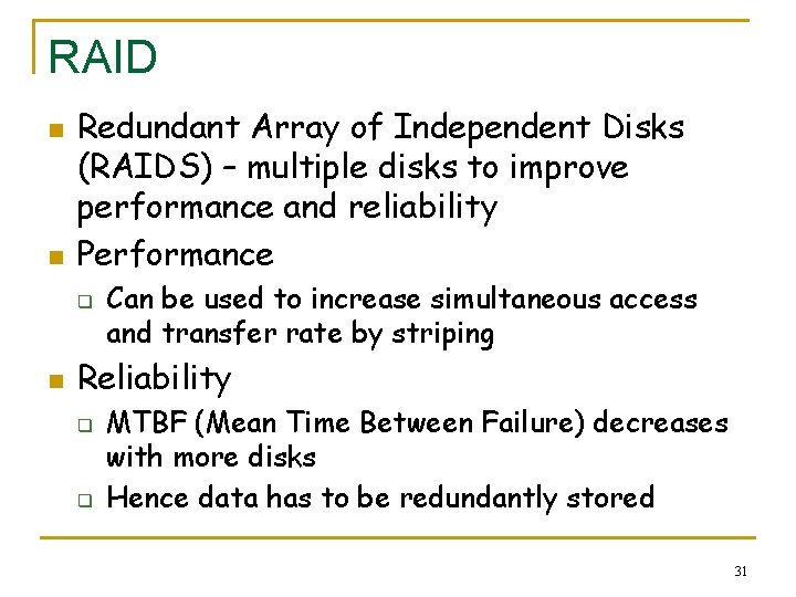 RAID n n Redundant Array of Independent Disks (RAIDS) – multiple disks to improve