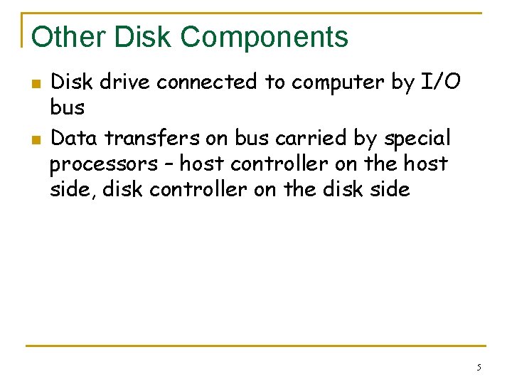 Other Disk Components n n Disk drive connected to computer by I/O bus Data