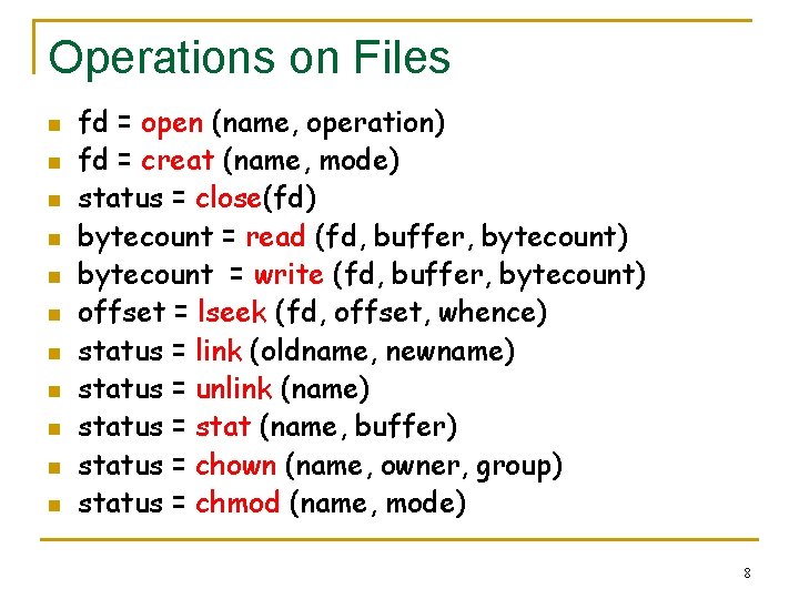 Operations on Files n n n fd = open (name, operation) fd = creat